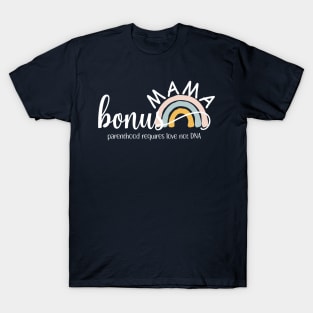 Bonus Mama - Parenthood requires love not DNA T-Shirt